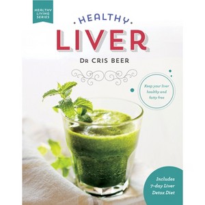 Healthy Liver - (Healthy Living) by  Chris Beer (Hardcover) - 1 of 1