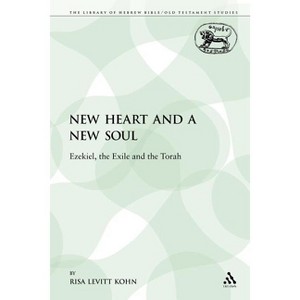 A New Heart and a New Soul - (Library of Hebrew Bible/Old Testament Studies) by  Risa Levitt Kohn & Risa Levitt Kohn (Paperback) - 1 of 1