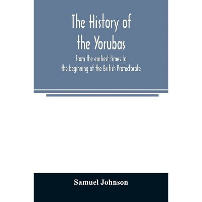 The history of the Yorubas - by  Samuel Johnson (Paperback)