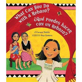 What Can You Do with a Rebozo? / ¿Qué Puedes Hacer Con Un Rebozo? - by  Carmen Tafolla (Paperback)
