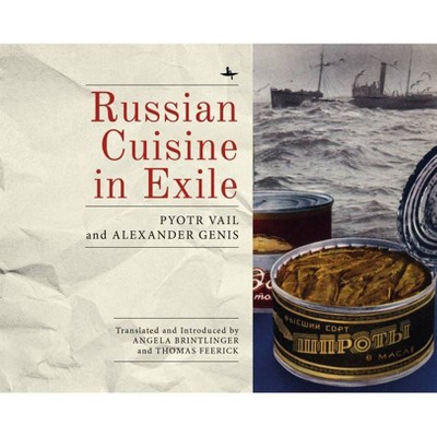 Russian Cuisine in Exile - by  Alexander Genis & Pyotr Vail (Paperback)