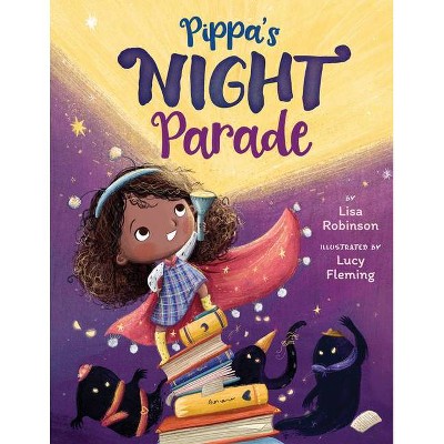 Pippa's Night Parade - by  Lisa Robinson (Hardcover)