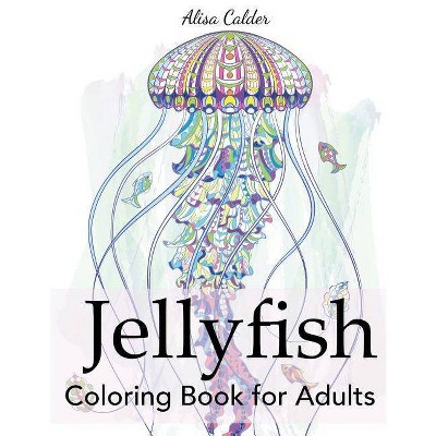 Jellyfish Coloring Book for Adults - (Animal Coloring Books) by  Alisa Calder (Paperback)