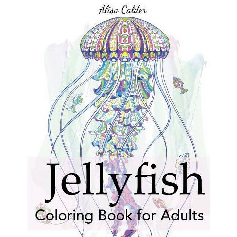 Download Jellyfish Coloring Book For Adults Animal Coloring Books By Alisa Calder Paperback Target