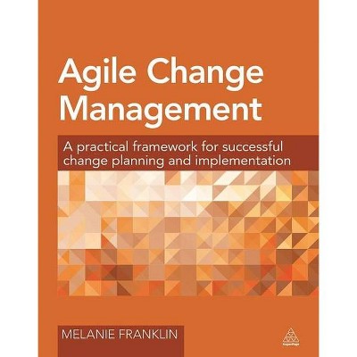 Agile Change Management - by  Melanie Franklin (Paperback)