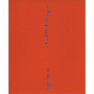 Loie Hollowell: Plumb Line - (Hardcover)