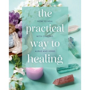 The Practical Way to Healing - by  Julian Flanders & Adrian White & Hamraz Ahsan (Hardcover) - 1 of 1