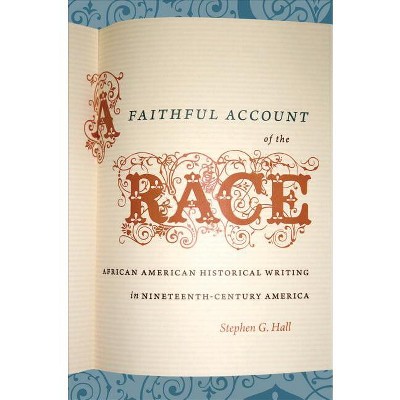 A Faithful Account of the Race - (The John Hope Franklin African American History and Culture) by  Stephen G Hall (Paperback)