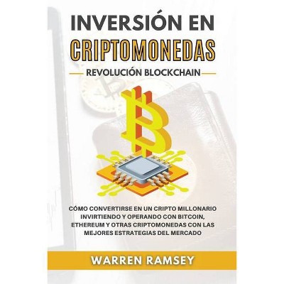 INVERSIÓN EN CRIPTOMONEDAS Revolución Blockchain Cómo Convertirse En Un Cripto Millonario Invirtiendo Y Operando Con Bitcoin, Ethereum Y Otras