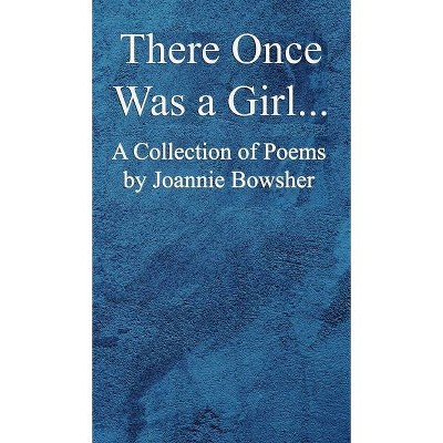 There Once Was a GIrl... - by  Joannie Bowsher (Hardcover)