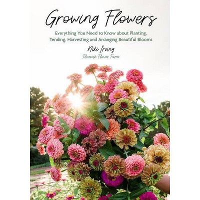 Growing Flowers - by  Niki Irving (Hardcover)