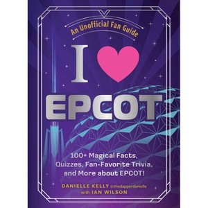 I Love EPCOT - (I Love Disney Gift Book) by  Danielle Kelly & Ian Wilson (Hardcover) - 1 of 1