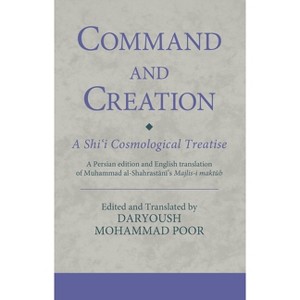 Command and Creation: A Shi'i Cosmological Treatise - (Ismaili Texts and Translations) by  Daryoush Mohammad Poor (Paperback) - 1 of 1