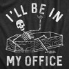 Mens Ill Be In My Office T Shirt Funny Dead Skeleton Coffin Joke Tee For Guys - Crazy Dog Men's T Shirt - 2 of 4