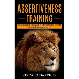 Assertiveness Training - by  Gerald Bartels (Paperback) - 1 of 1