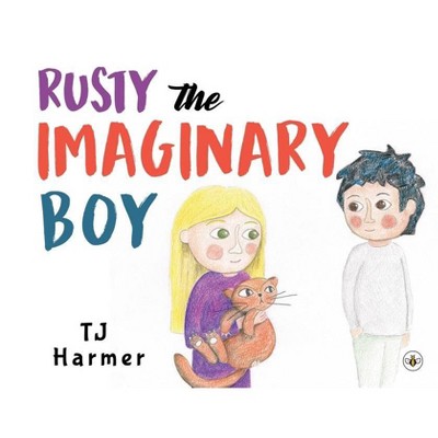 Rusty The Imaginary Boy - by  T J Harmer (Paperback)