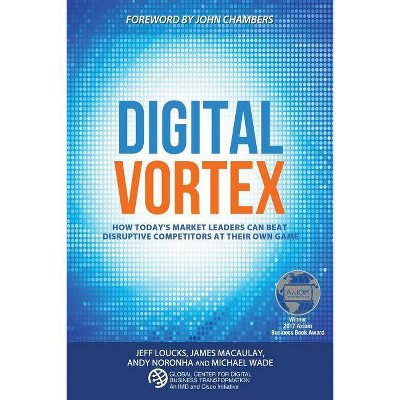 Digital Vortex - by  James Macaulay & Jeff Loucks & Andy Noronha (Paperback)