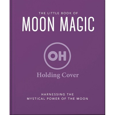 The Little Book of Moon Magic - by  Orange Hippo! (Hardcover)
