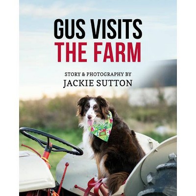 Gus Visits the Farm - by  Jackie Sutton (Hardcover)