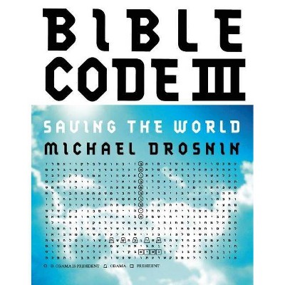 Bible Code III - by  Michael Drosnin (Hardcover)