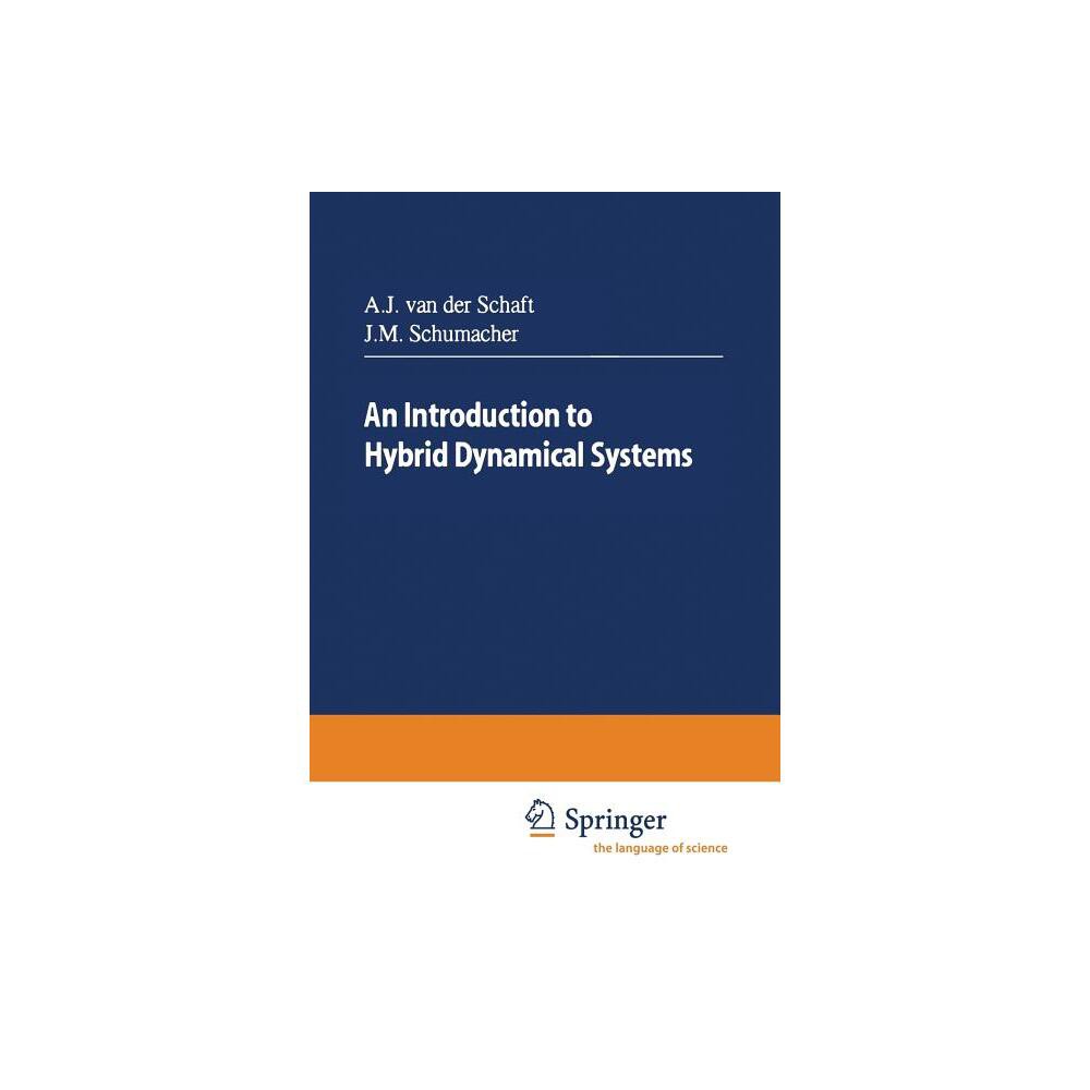 An Introduction to Hybrid Dynamical Systems - (Lecture Notes in Control and Information Sciences) by Arjan J Van & Hans Schumacher (Paperback)