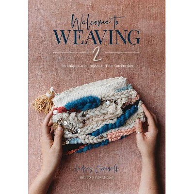 Welcome to Weaving 2 - by  Lindsey Campbell (Hardcover)