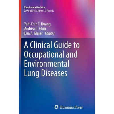 A Clinical Guide to Occupational and Environmental Lung Diseases - (Respiratory Medicine) by  Yuh-Chin T Huang & Andrew J Ghio & Lisa A Maier