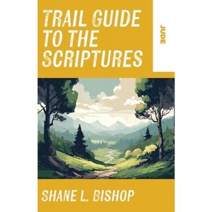 Trail Guide to the Scriptures - by  Shane L Bishop (Paperback) - 1 of 1