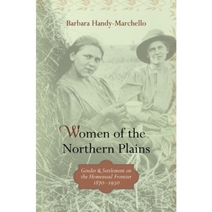 Women of the Northern Plains - by  Barbara Handy-Marchello (Paperback) - 1 of 1