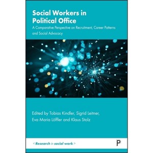 Social Workers in Political Office - (Research in Social Work) by  Tobias Kindler & Sigrid Leitner & Eva Maria Löffler & Klaus Stolz (Paperback) - 1 of 1