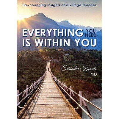 Everything You Need Is Within You - by  Surinder Kumar (Hardcover)