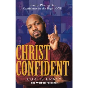 Christ-Confident - by  Curtis Bracy (Paperback) - 1 of 1