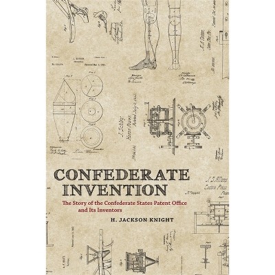 Confederate Invention - (Conflicting Worlds: New Dimensions of the American Civil War) by  H Jackson Knight (Hardcover)