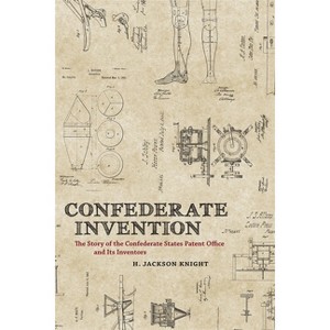 Confederate Invention - (Conflicting Worlds: New Dimensions of the American Civil War) by  H Jackson Knight (Hardcover) - 1 of 1