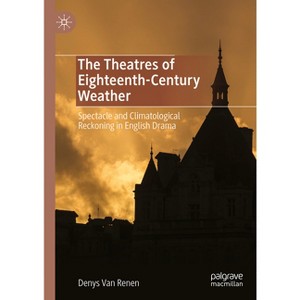 The Theatres of Eighteenth-Century Weather - by  Denys Van Renen (Hardcover) - 1 of 1