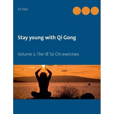 Stay young with Qi Gong - by  Jin Dao (Paperback)