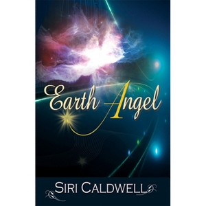Earth Angel - by  Siri Caldwell (Paperback) - 1 of 1