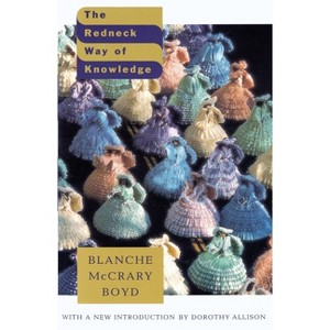 The Redneck Way of Knowledge - (Vintage Contemporaries) by  Blanche McCrary Boyd (Paperback) - 1 of 1