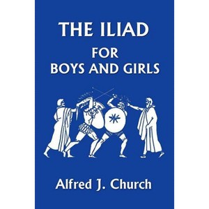 The Iliad for Boys and Girls (Yesterday's Classics) - by  Alfred J Church (Paperback) - 1 of 1