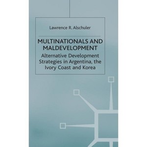 Multinationals and Maldevelopment - (Alternative Development Strategies in Argentina, the Ivory C) 2nd Edition by  L Alschuler (Hardcover) - 1 of 1