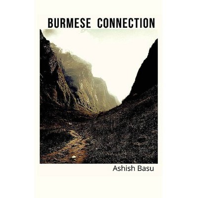 Burmese Connection - by  Ashish Basu (Paperback)