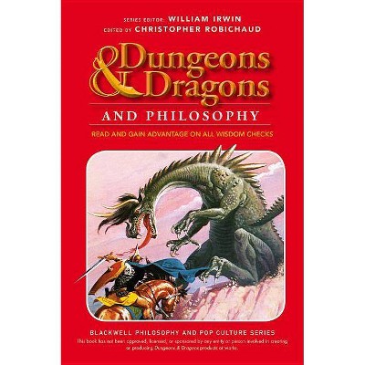 Dungeons & Dragons Philosophy - (Blackwell Philosophy and Pop Culture) by  Christopher Robichaud & William Irwin (Paperback)