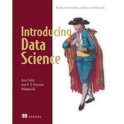 Introducing Data Science - by  Davy Cielen & Arno Meysman & Mohamed Ali (Paperback)