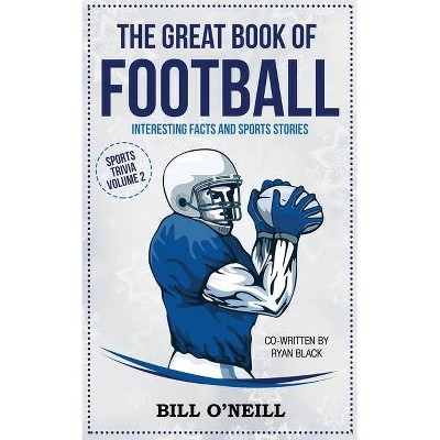 The Great Book of Football - (Sports Trivia) by  Bill O'Neill & Ryan Black (Paperback)