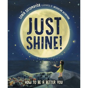 JUST SHINE! - by SONIA SOTOMAYOR (Paperback) - 1 of 1