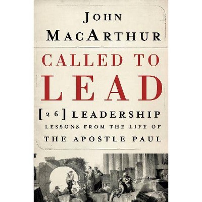 Called to Lead - by  John F MacArthur (Paperback)