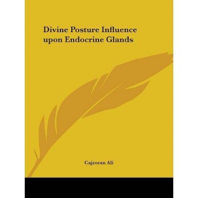 Divine Posture Influence upon Endocrine Glands - by  Cajzoran Ali (Paperback)