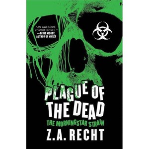 Plague of the Dead - (Z.A. Recht's Morningstar Strain) by  Z a Recht (Paperback) - 1 of 1
