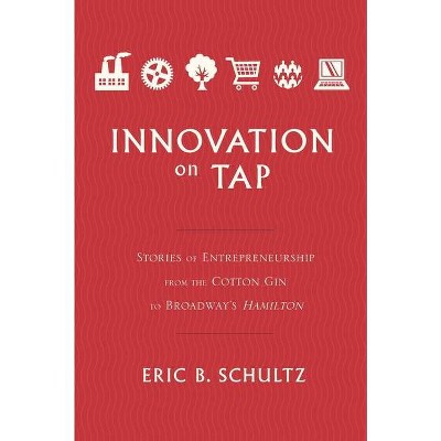 Innovation on Tap - by  Eric B Schultz (Hardcover)