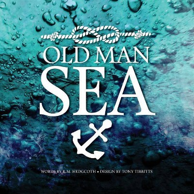 Old Man Sea - by  Tony Tibbitts & R M Hedgcoth (Paperback)